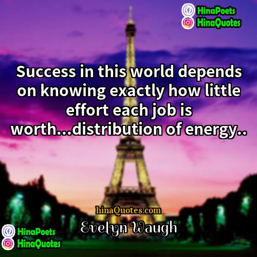 Evelyn Waugh Quotes | Success in this world depends on knowing
